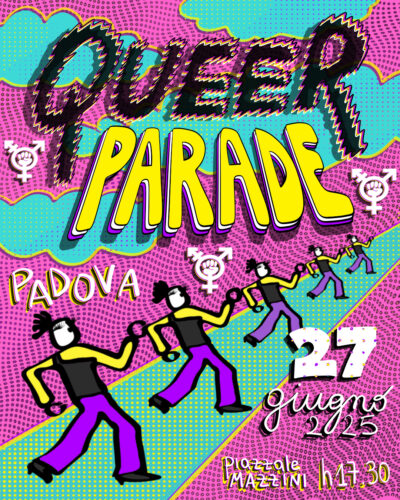 Immagine: dei personaggi queer stilizzati che ballano in strada, colorati coi colori della bandiera non-binary, su uno sfondo un po' psichedelico con grandi nuvole azzurre e con il simbolo trans-femminista. Testo: QUEER PARADE PADOVA, 27 giugno 2025, piazzale Mazzini, h17.30.